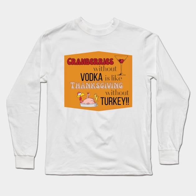 Cranberries - Vodka = Thanksgiving  (turkey not included) Long Sleeve T-Shirt by Jenerations